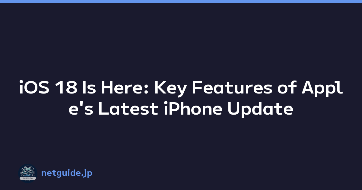 iOS 18 Is Here: Key Features of Apple's Latest iPhone Update