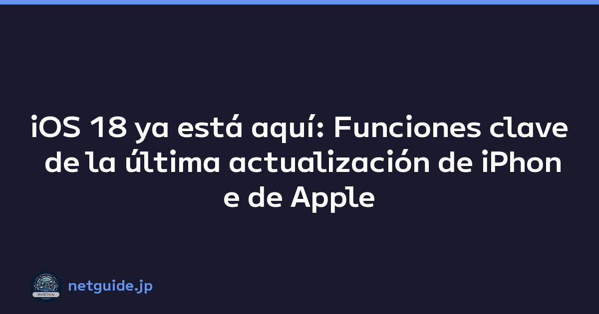 iOS 18 ya está aquí: Funciones clave de la última actualización de iPhone de Apple