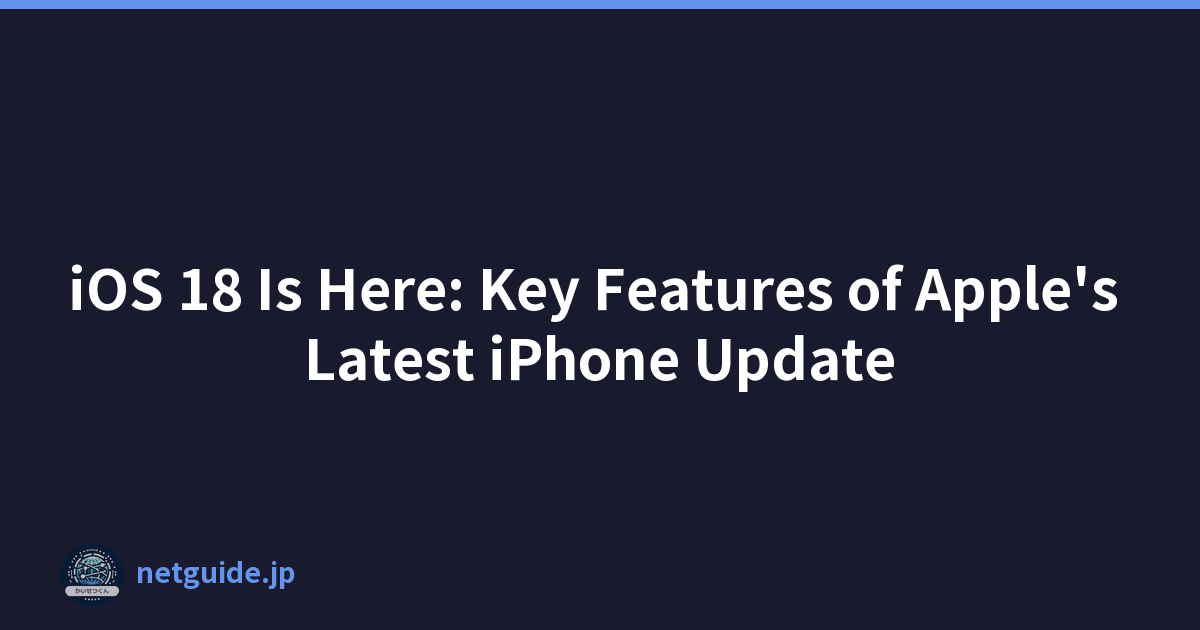 iOS 18 Is Here: Key Features of Apple's Latest iPhone Update