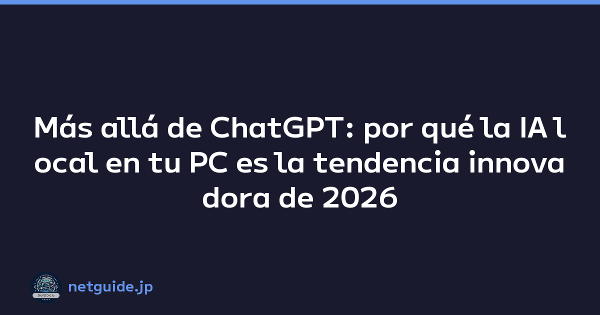 Más allá de ChatGPT: por qué la IA local en tu PC es la tendencia innovadora de 2026