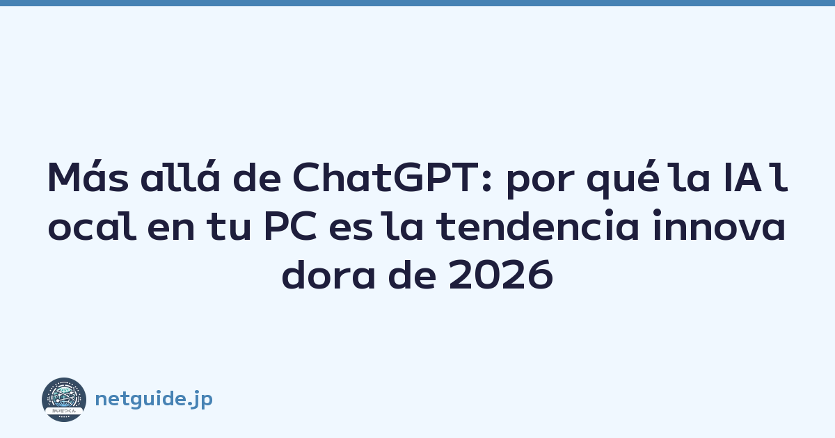 Más allá de ChatGPT: por qué la IA local en tu PC es la tendencia innovadora de 2026