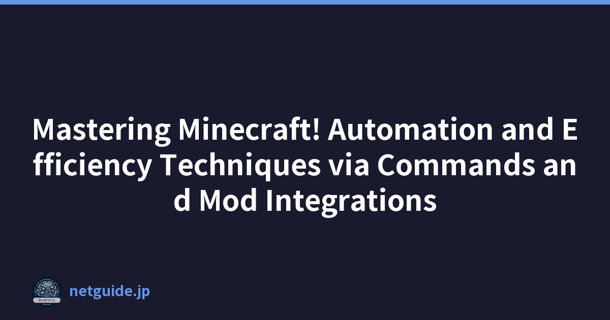 Mastering Minecraft! Automation and Efficiency Techniques via Commands and Mod Integrations