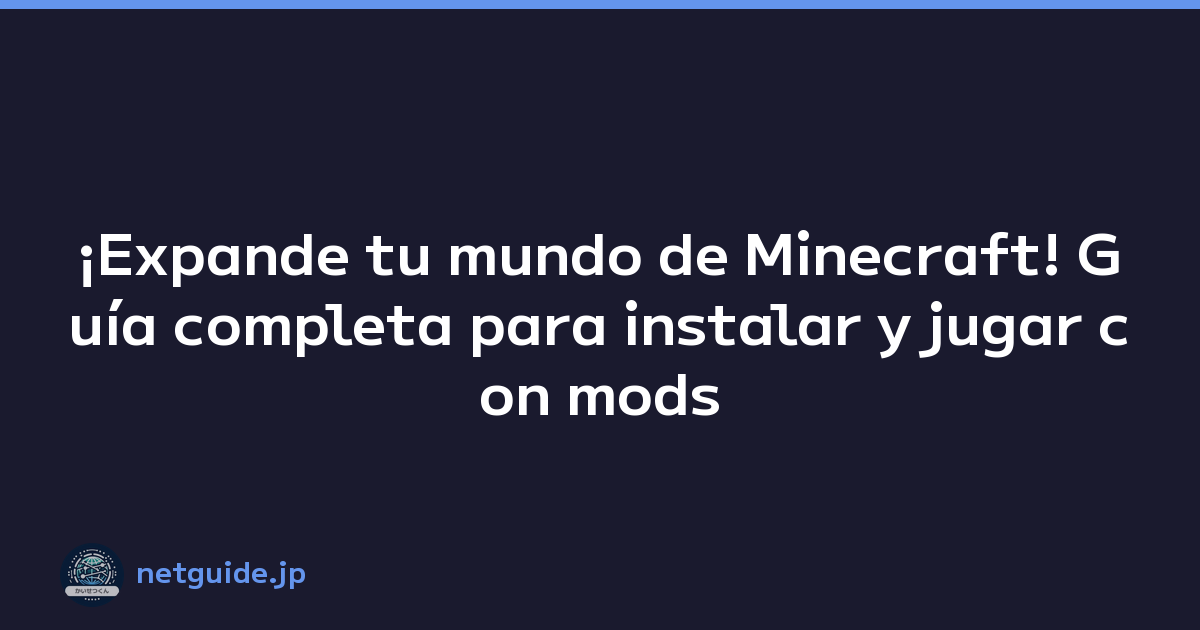 ¡Expande tu mundo de Minecraft! Guía completa para instalar y jugar con mods