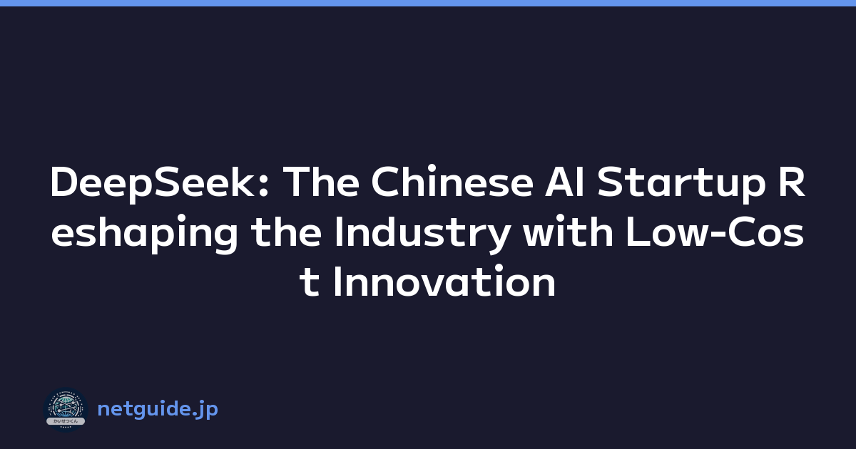 DeepSeek: The Chinese AI Startup Reshaping the Industry with Low-Cost Innovation