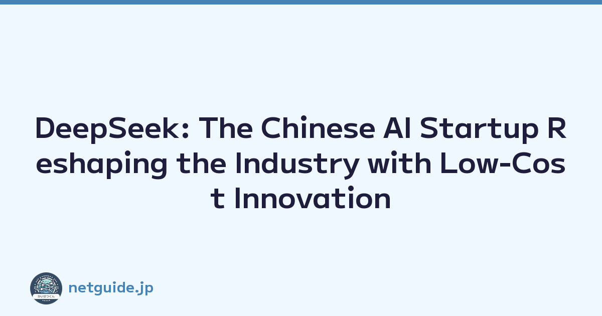 DeepSeek: The Chinese AI Startup Reshaping the Industry with Low-Cost Innovation