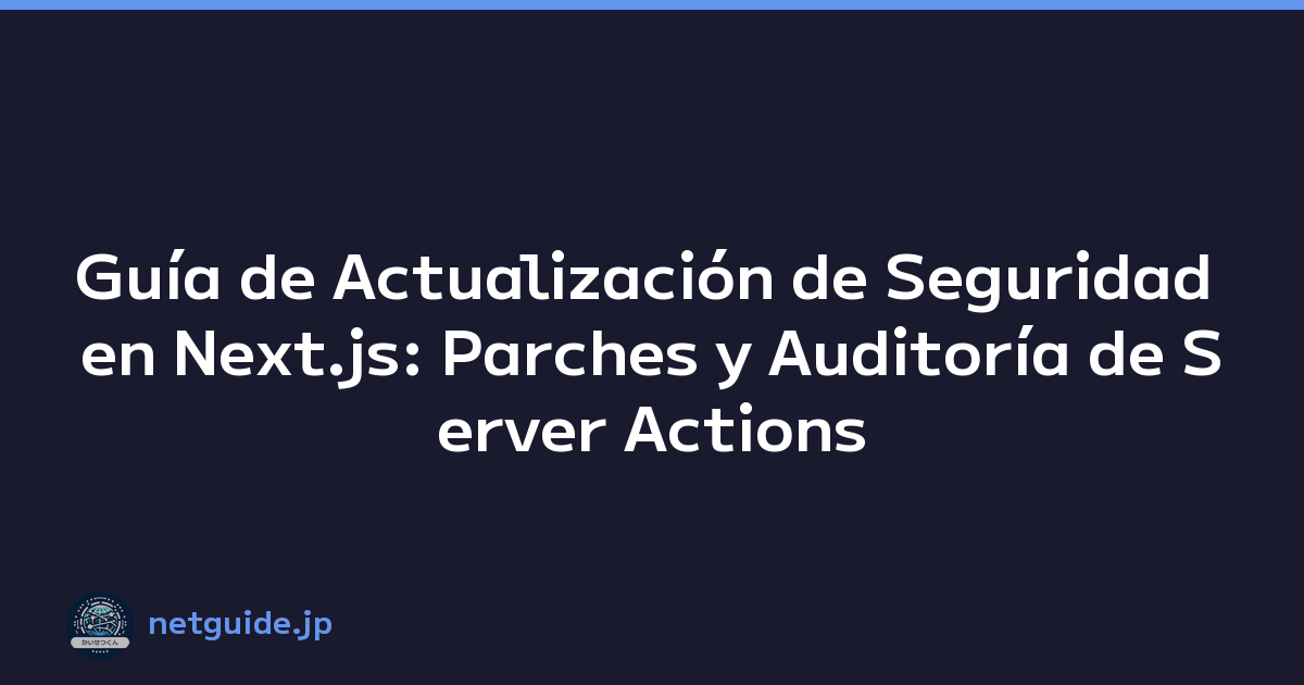 Featured image of post Guía de Actualización de Seguridad en Next.js: Parches y Auditoría de Server Actions