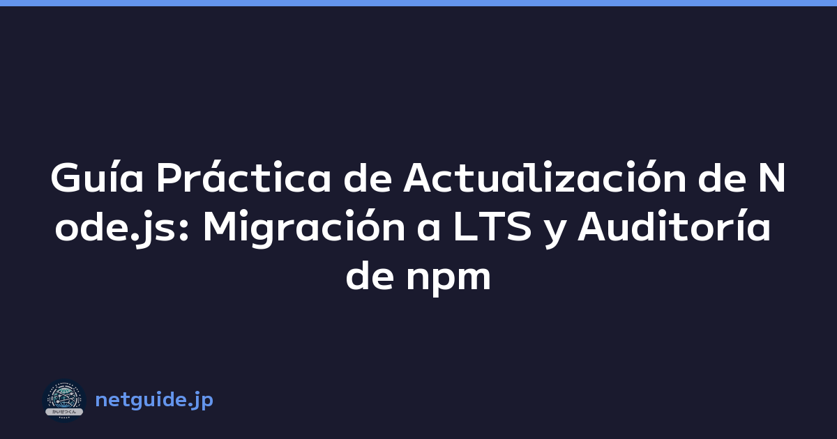 Featured image of post Guía Práctica de Actualización de Node.js: Migración a LTS y Auditoría de npm