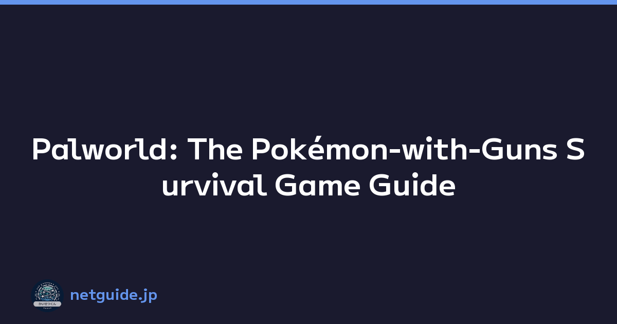 Palworld: The Pokémon-with-Guns Survival Game Guide