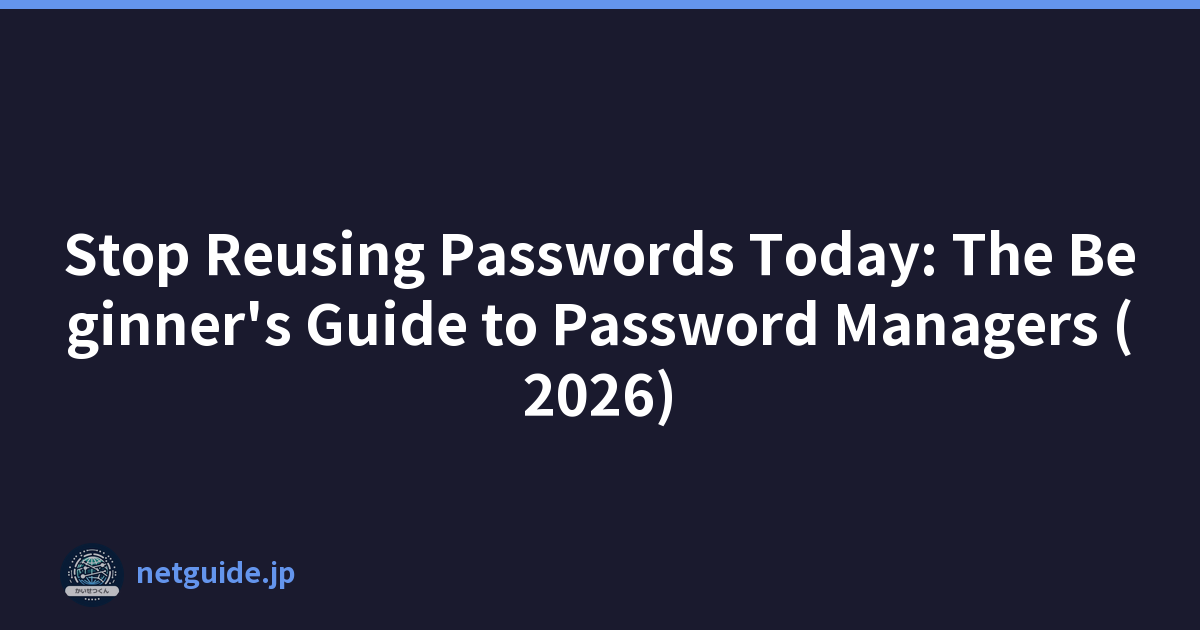 Stop Reusing Passwords Today: The Beginner's Guide to Password Managers (2026)