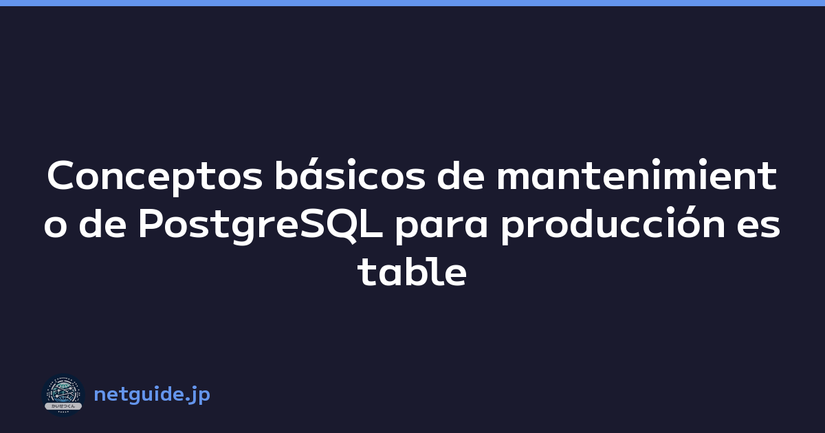 Featured image of post Conceptos básicos de mantenimiento de PostgreSQL para producción estable