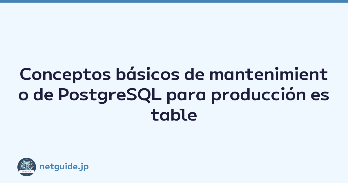 Featured image of post Conceptos básicos de mantenimiento de PostgreSQL para producción estable