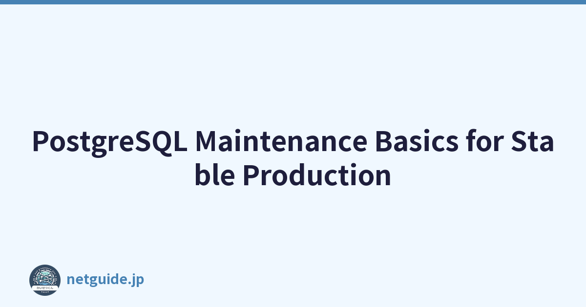 PostgreSQL Maintenance Basics for Stable Production