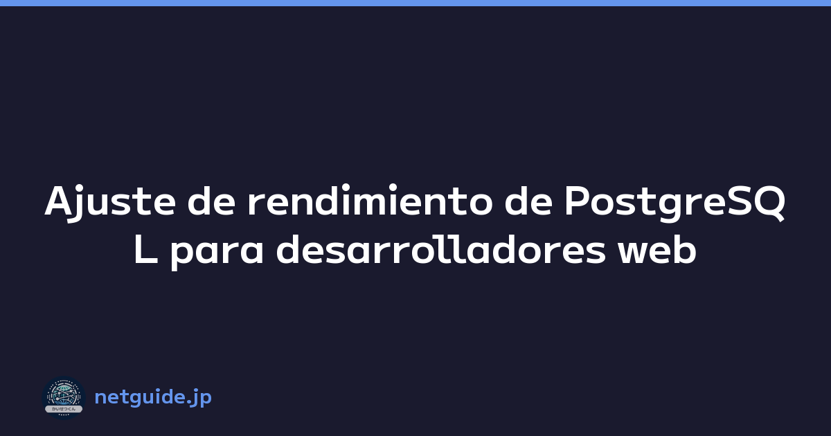 Featured image of post Ajuste de rendimiento de PostgreSQL para desarrolladores web