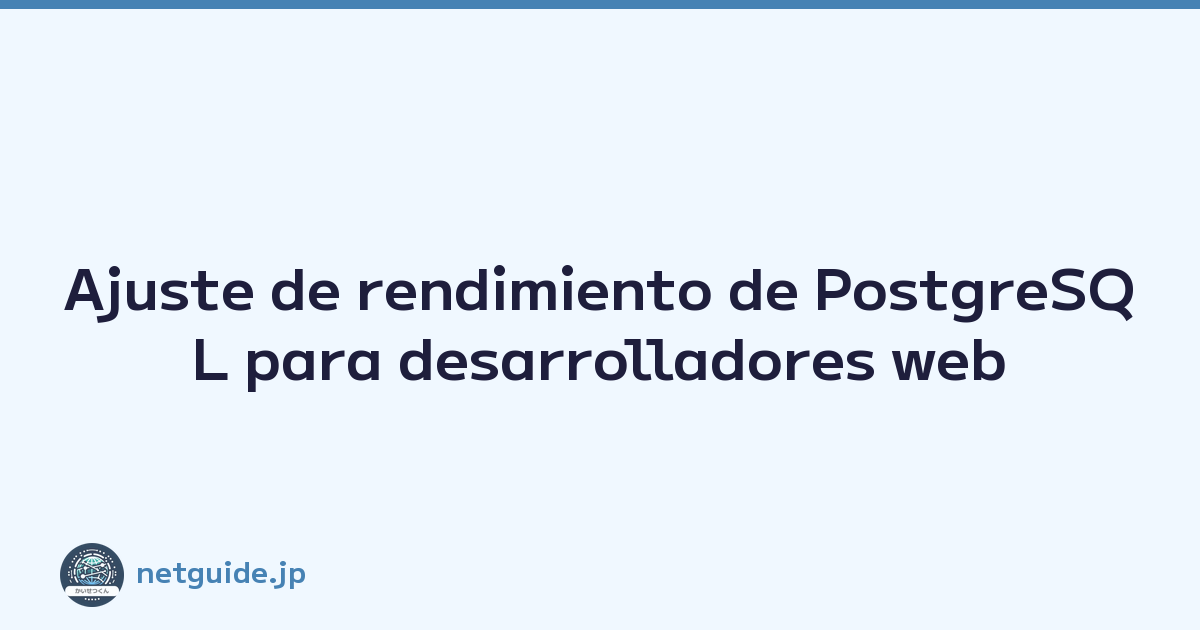 Featured image of post Ajuste de rendimiento de PostgreSQL para desarrolladores web