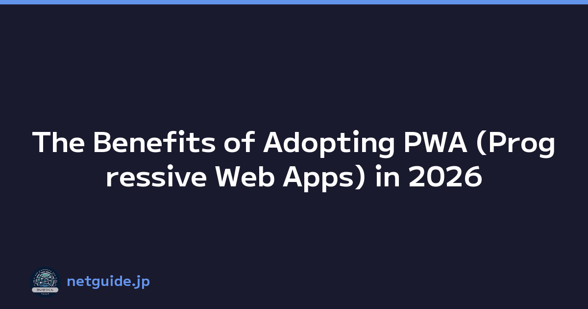 The Benefits of Adopting PWA (Progressive Web Apps) in 2026
