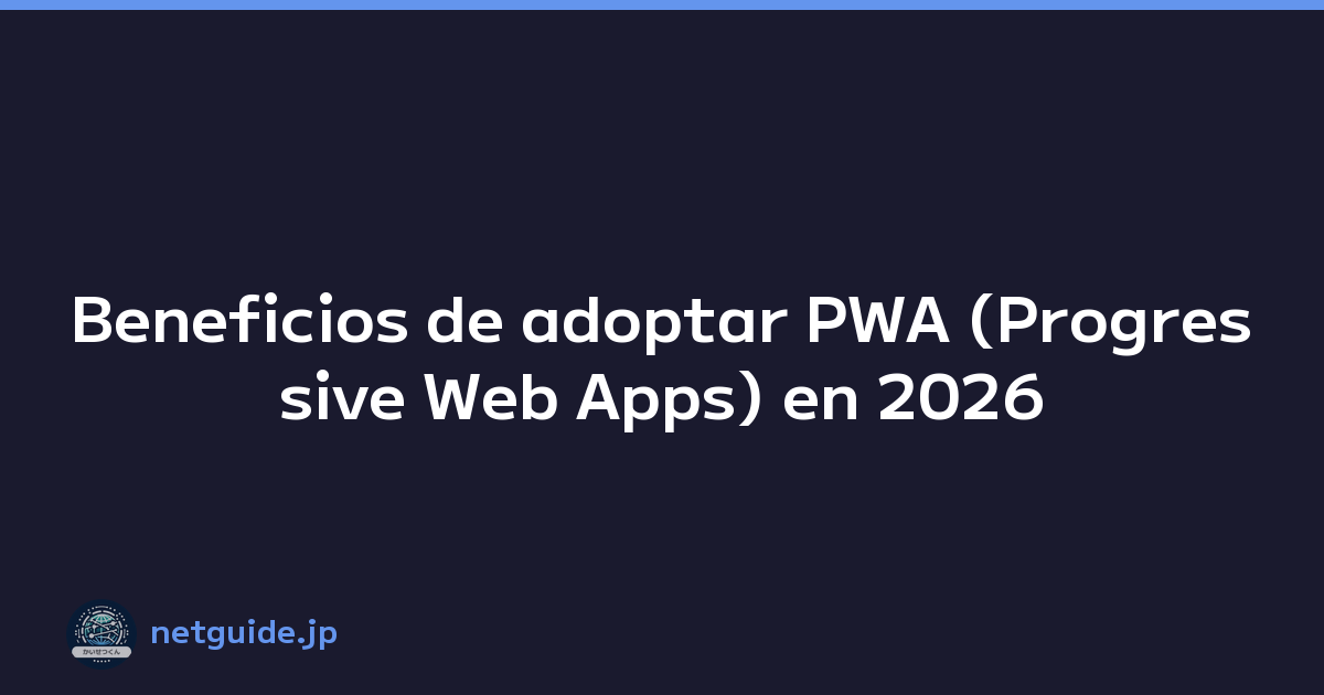 Beneficios de adoptar PWA (Progressive Web Apps) en 2026