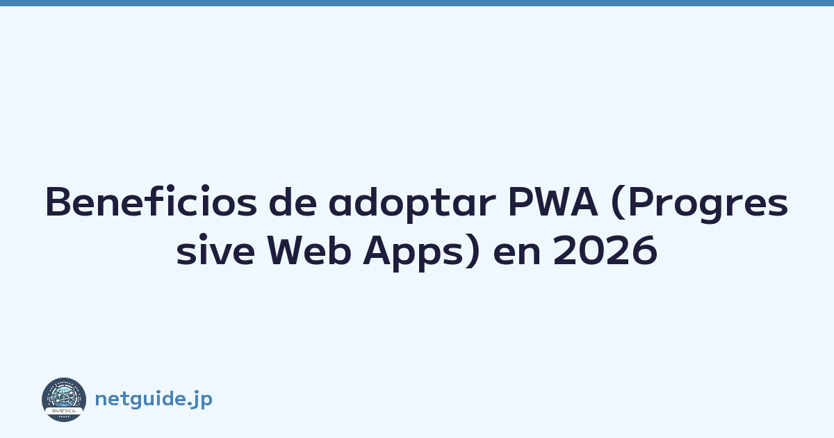 Beneficios de adoptar PWA (Progressive Web Apps) en 2026