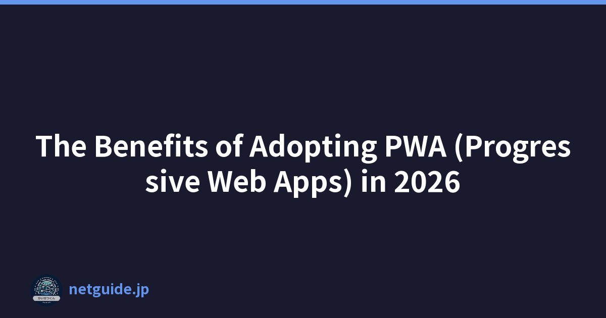 The Benefits of Adopting PWA (Progressive Web Apps) in 2026