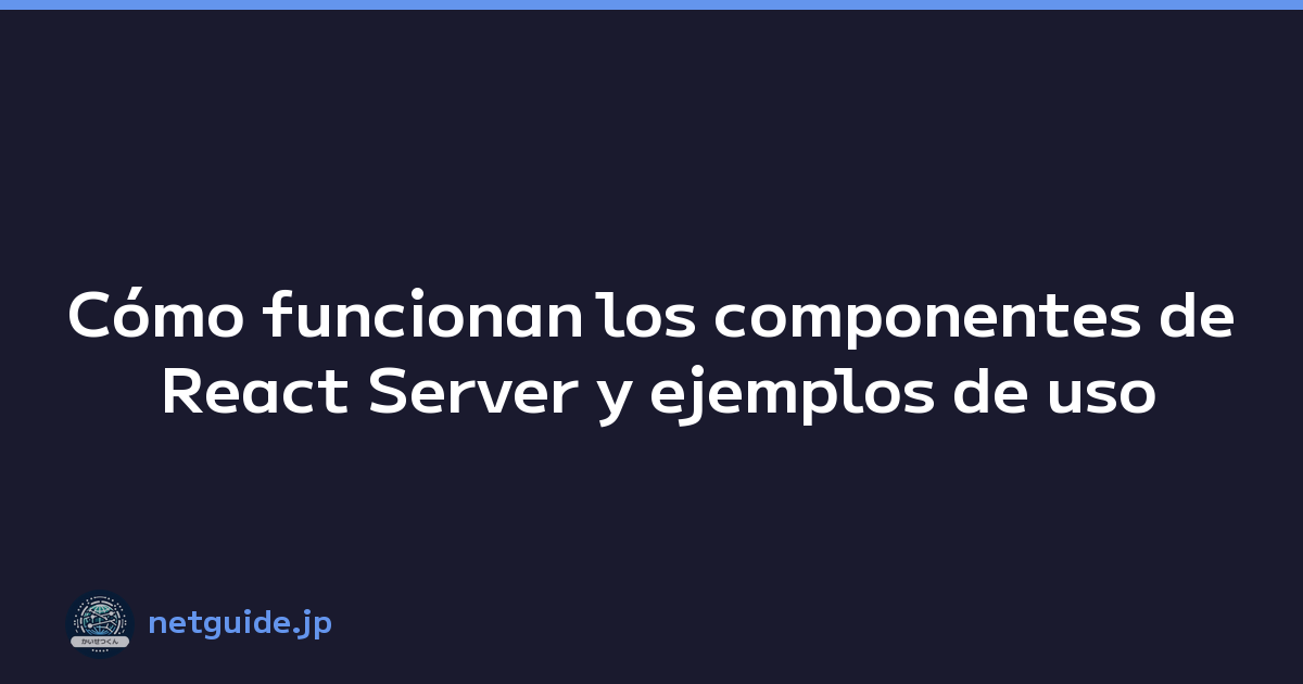 Cómo funcionan los componentes de React Server y ejemplos de uso