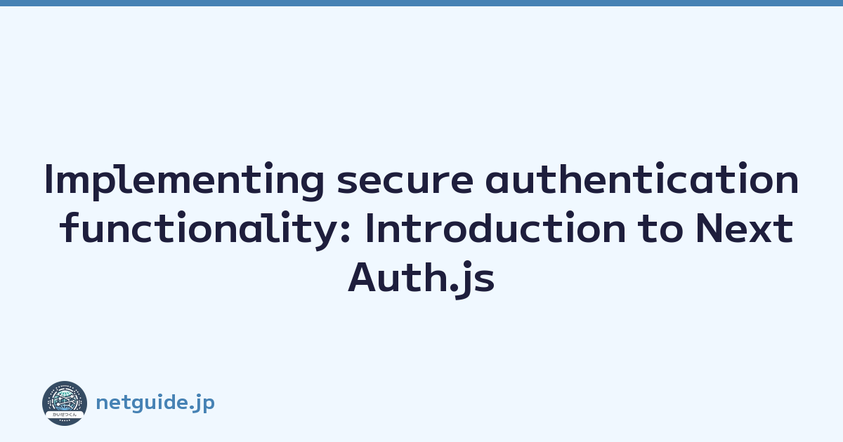 Implementing secure authentication functionality: Introduction to NextAuth.js