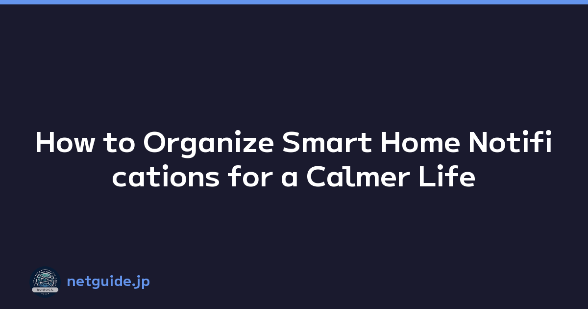 How to Organize Smart Home Notifications for a Calmer Life