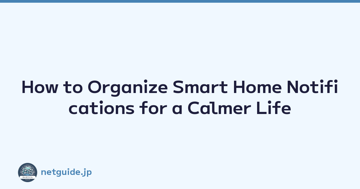 How to Organize Smart Home Notifications for a Calmer Life