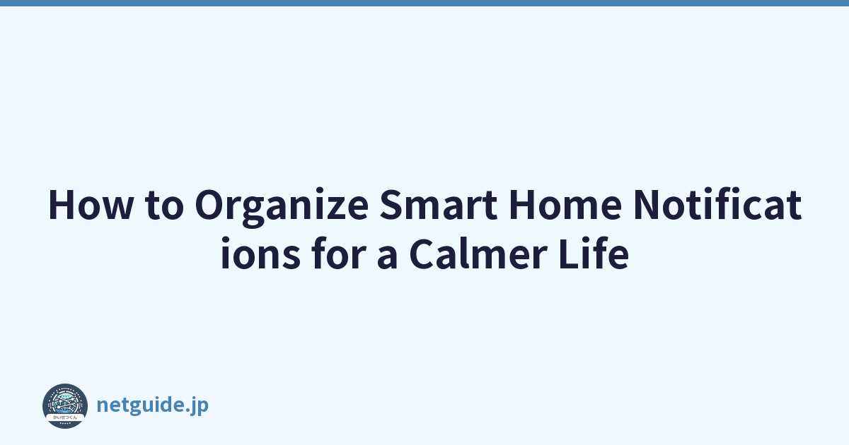 How to Organize Smart Home Notifications for a Calmer Life