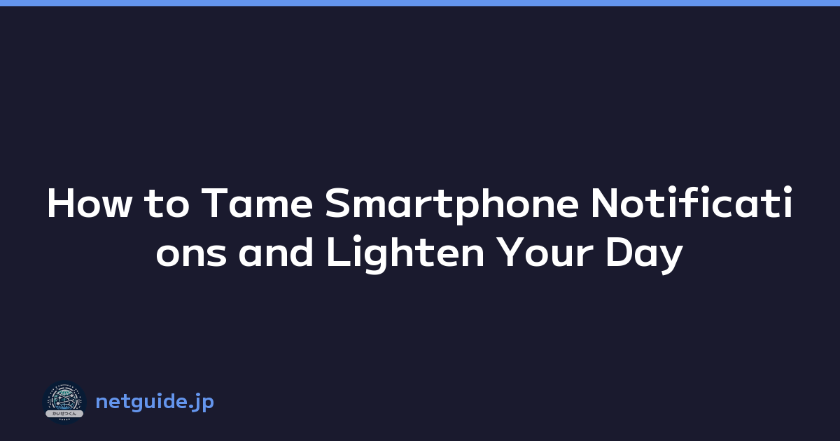 How to Tame Smartphone Notifications and Lighten Your Day