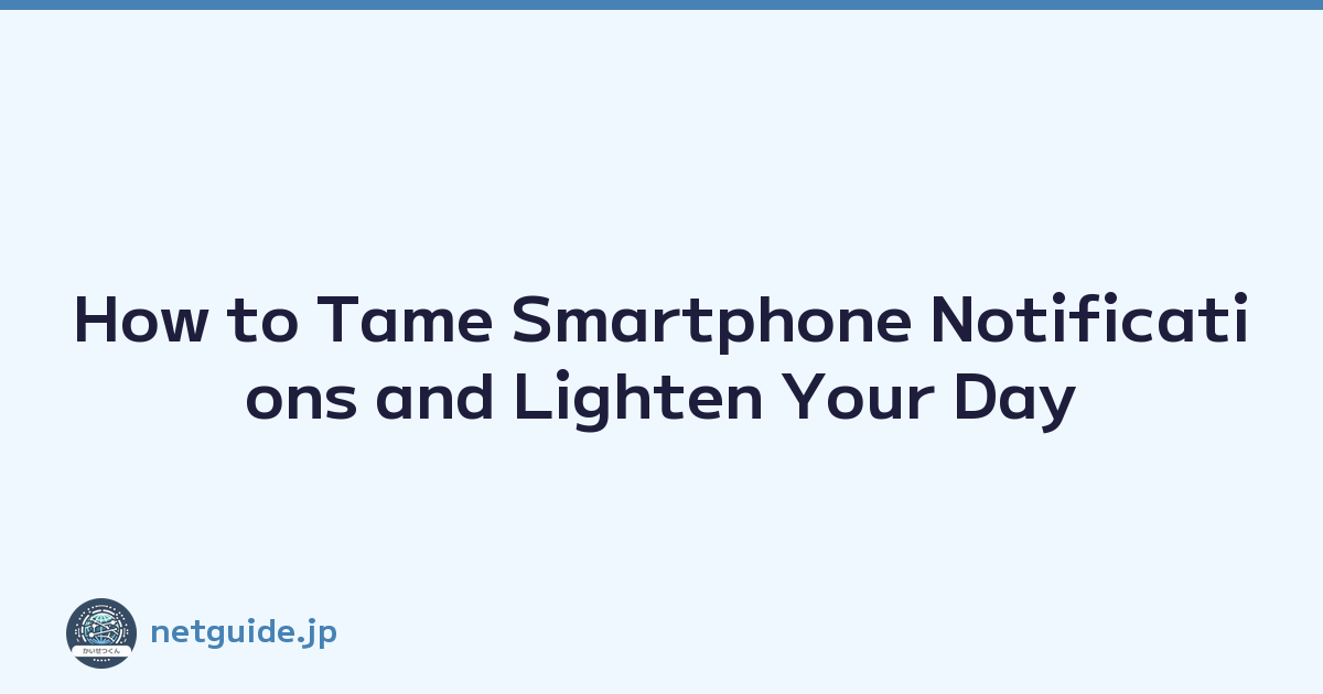 How to Tame Smartphone Notifications and Lighten Your Day