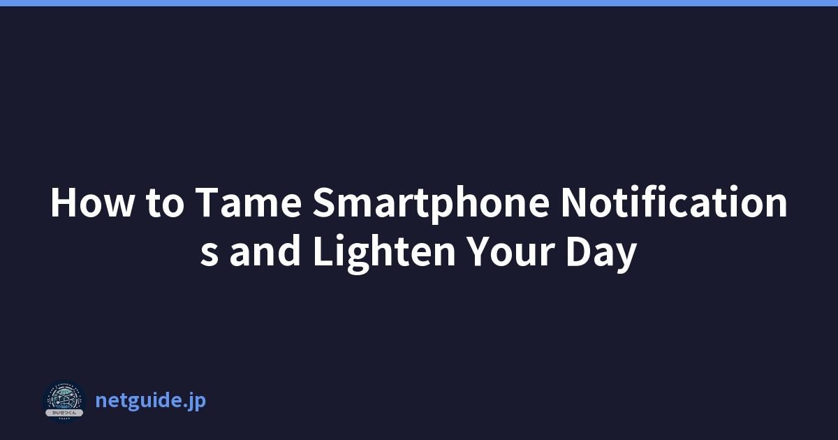 How to Tame Smartphone Notifications and Lighten Your Day