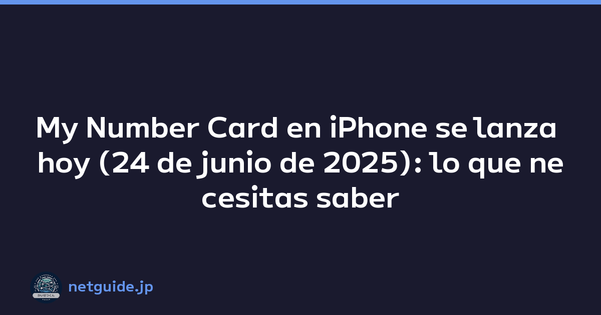 My Number Card en iPhone se lanza hoy (24 de junio de 2025): lo que necesitas saber