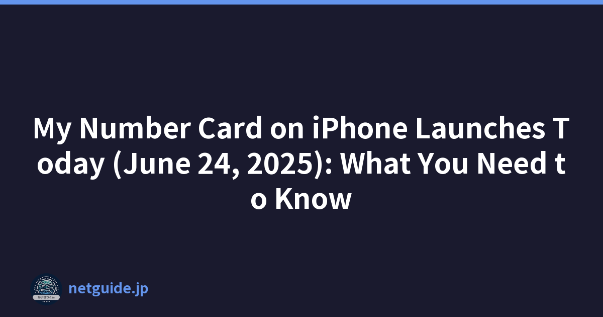 My Number Card on iPhone Launches Today (June 24, 2025): What You Need to Know