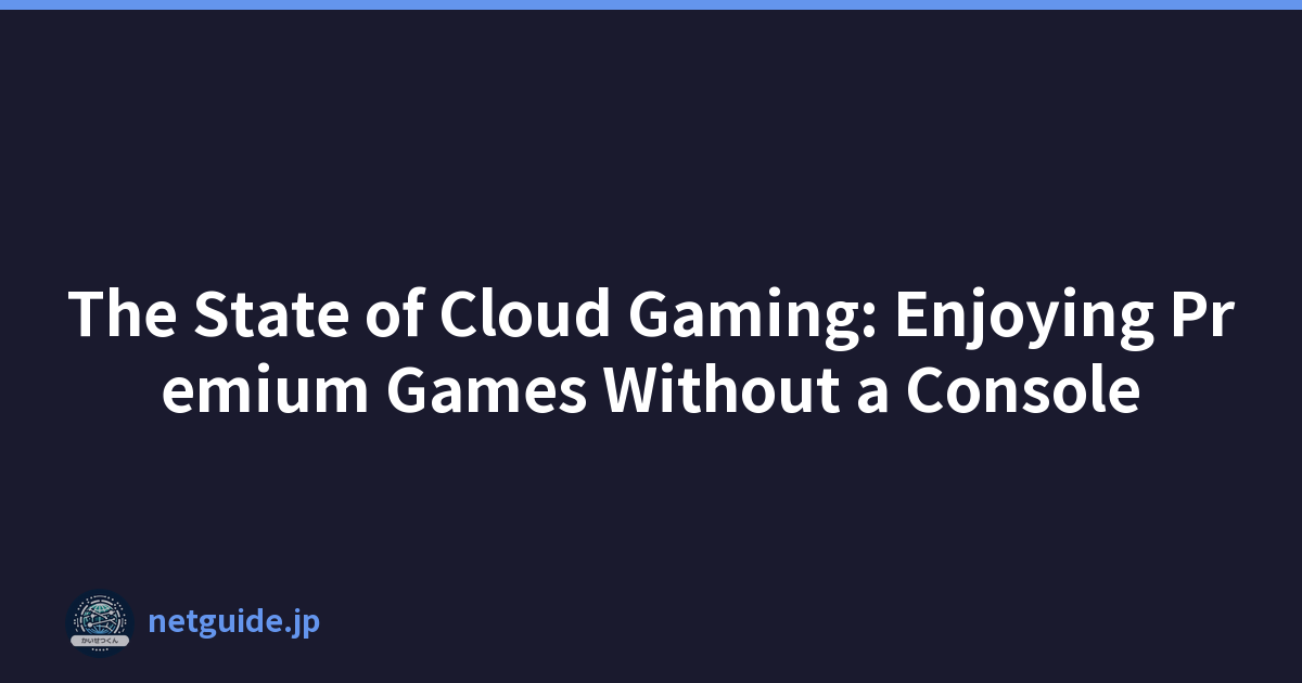 The State of Cloud Gaming: Enjoying Premium Games Without a Console