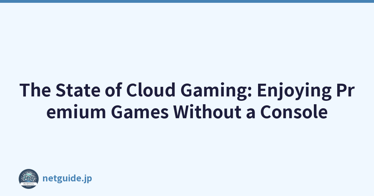 The State of Cloud Gaming: Enjoying Premium Games Without a Console