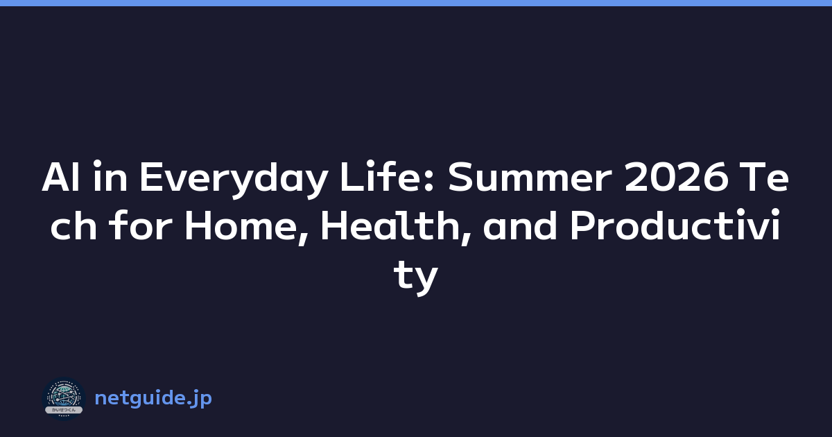 AI in Everyday Life: Summer 2026 Tech for Home, Health, and Productivity