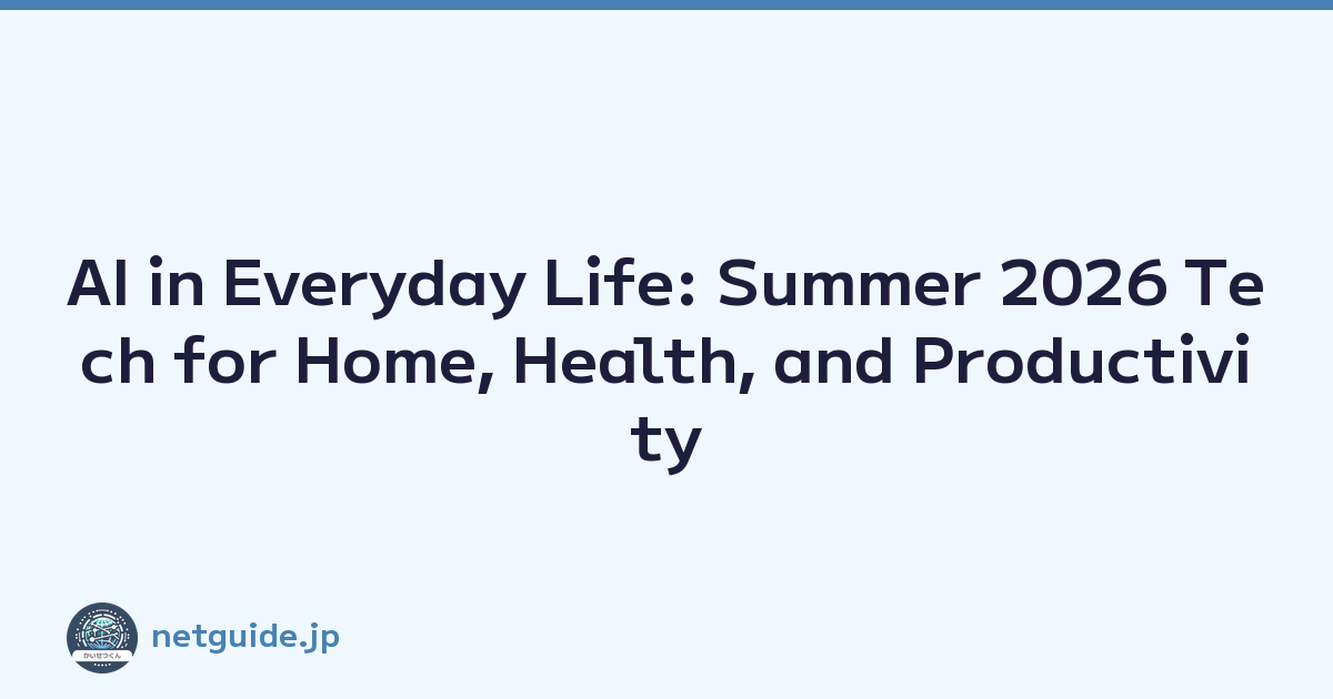 AI in Everyday Life: Summer 2026 Tech for Home, Health, and Productivity