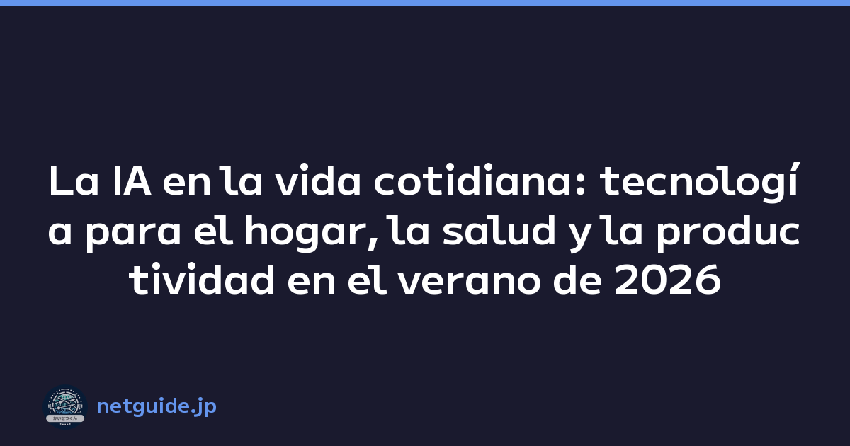 La IA en la vida cotidiana: tecnología para el hogar, la salud y la productividad en el verano de 2026