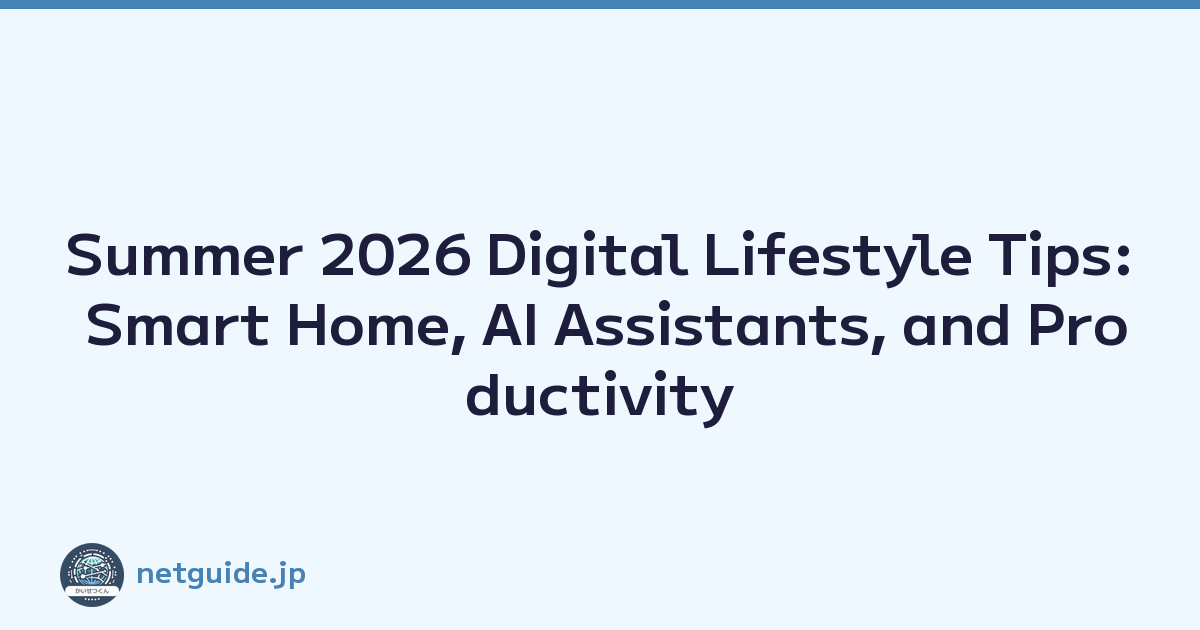 Summer 2026 Digital Lifestyle Tips: Smart Home, AI Assistants, and Productivity