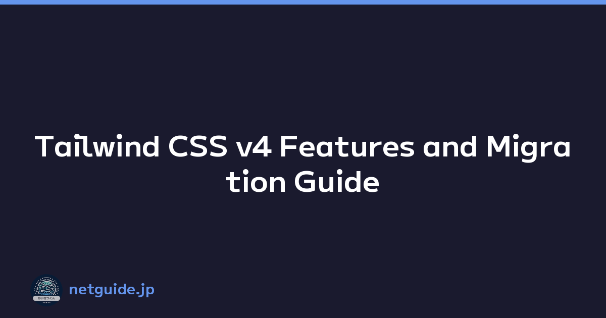 Tailwind CSS v4 Features and Migration Guide