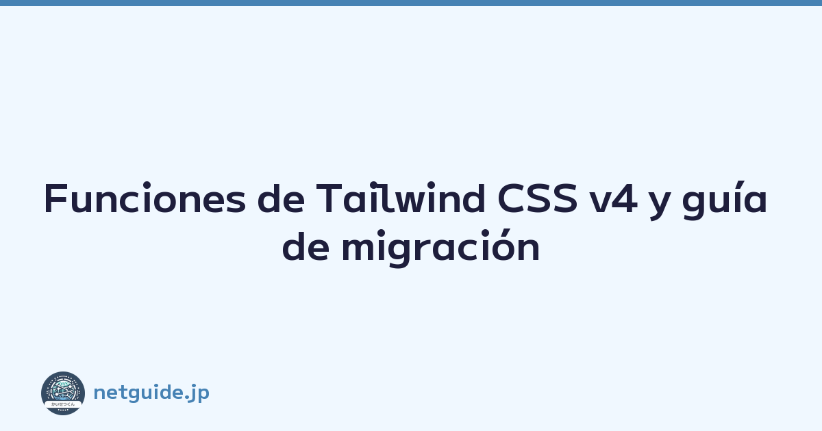 Funciones de Tailwind CSS v4 y guía de migración