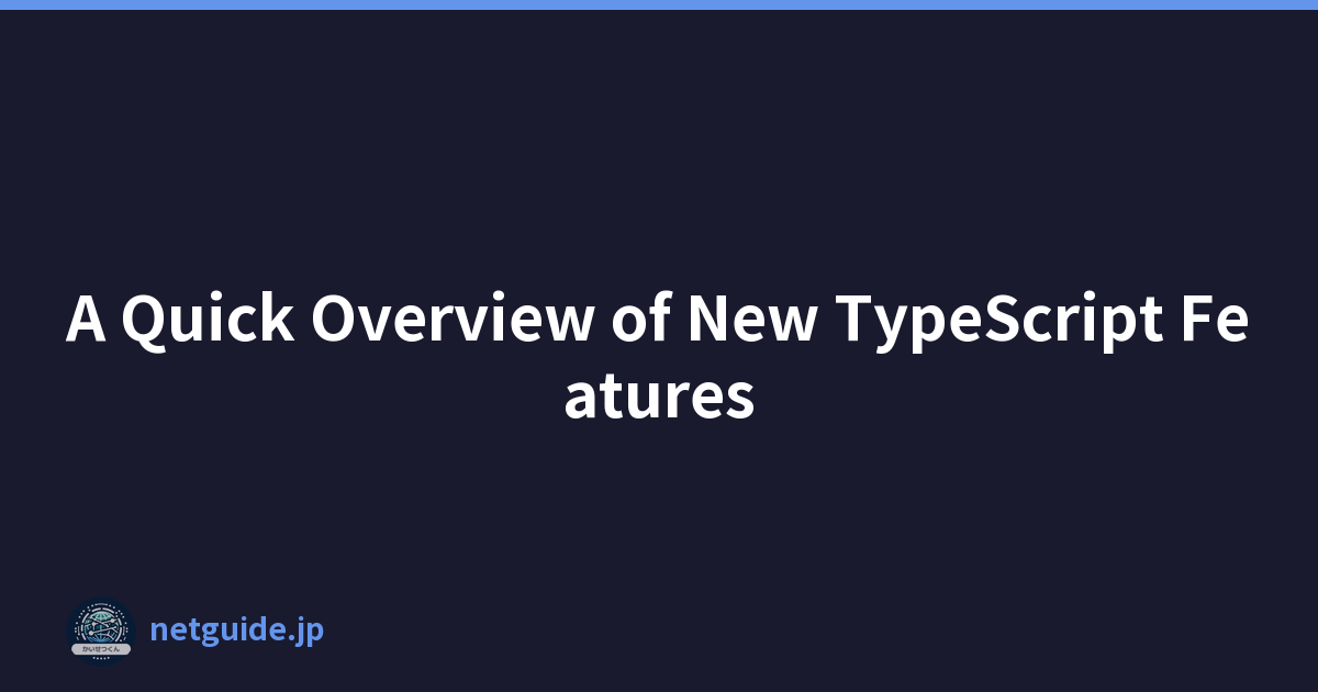 A Quick Overview of New TypeScript Features