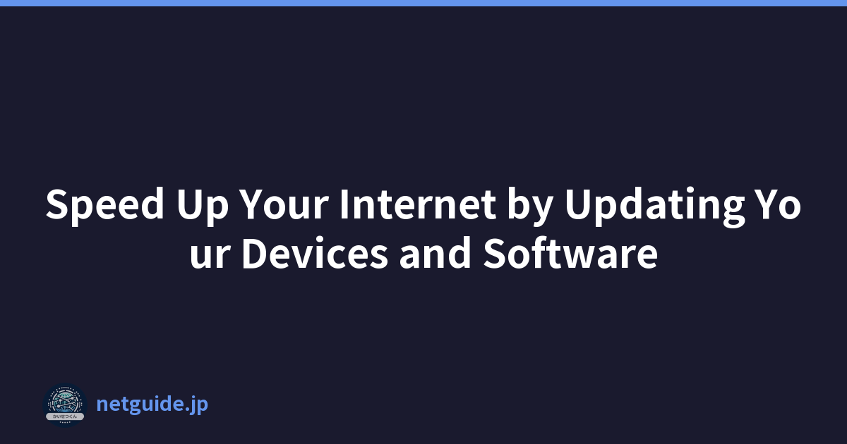 Speed Up Your Internet by Updating Your Devices and Software