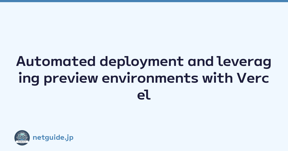 Automated deployment and leveraging preview environments with Vercel