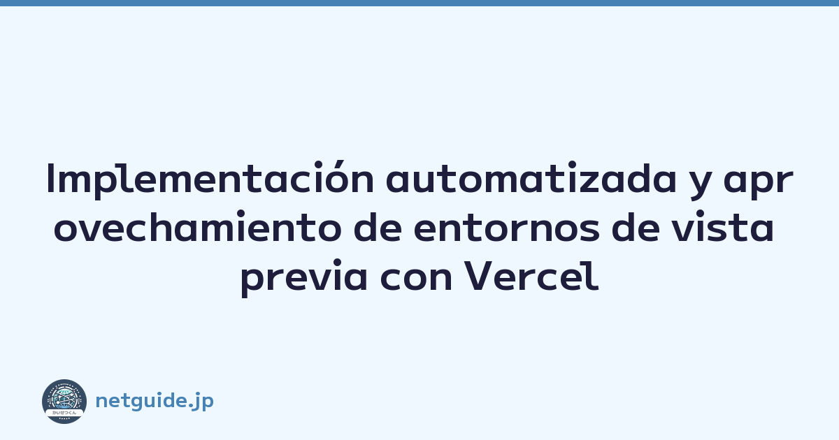 Implementación automatizada y aprovechamiento de entornos de vista previa con Vercel