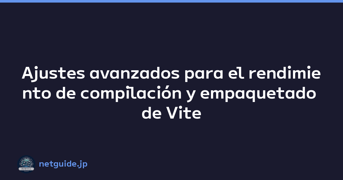 Ajustes avanzados para el rendimiento de compilación y empaquetado de Vite