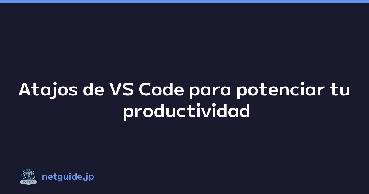 Atajos de VS Code para potenciar tu productividad
