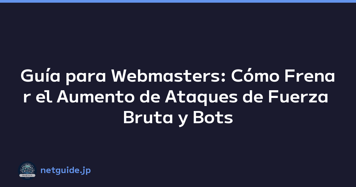 Featured image of post Guía para Webmasters: Cómo Frenar el Aumento de Ataques de Fuerza Bruta y Bots