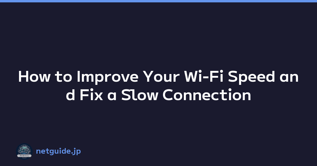 How to Improve Your Wi-Fi Speed and Fix a Slow Connection