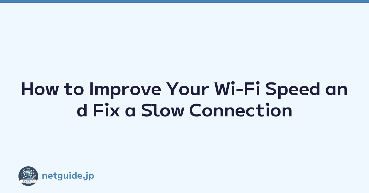How to Improve Your Wi-Fi Speed and Fix a Slow Connection