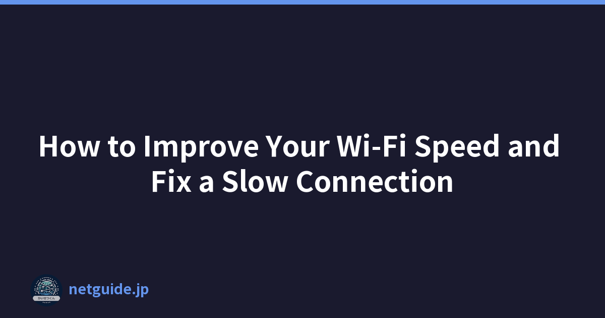 How to Improve Your Wi-Fi Speed and Fix a Slow Connection